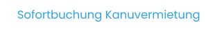 Sofortbuchung Kanuvermietung