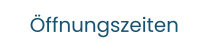 Öffnungszeiten